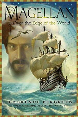 Over the Edge of the World: Magellan's Terrifying Circumnavigation of the Globe by Laurence Bergreen