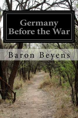 Germany Before the War by Baron Beyens