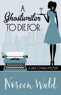 A Ghostwriter to Die for by Noreen Wald