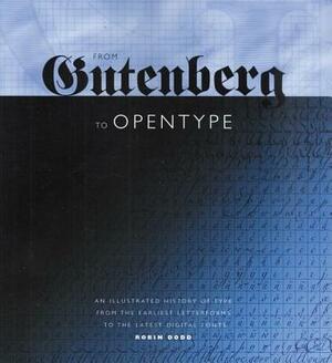 From Gutenberg to Opentype: An Illustrated History of Type from the Earliest Letterforms to the Latest Digital Fonts by Robin Dodd