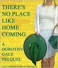 There's No Place Like Homecoming: A Dorothy Gale Prequel by Lacy Maran, Kevin Michael