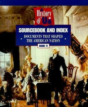 A History of US: Sourcebook and Index:  Documents that Shaped the American Nation, Bk. 11 by Joy Hakim