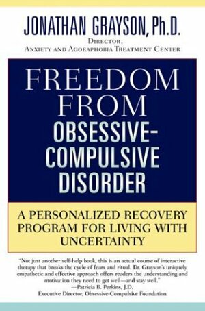 Freedom from Obsessive Compulsive Disorder: A Personalized Recovery Program for Living with Uncertainty by Jonathan Grayson