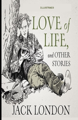 Love of Life & Other Stories Illustrated by Jack London