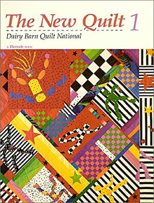 The New Quilt 1: Dairy Barn Quilt National by Dairy Barn Quilt National, Christine Timmons