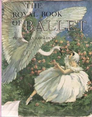 The Royal Book of Ballet by Shirley Goulden