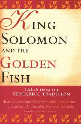 King Solomon and the Golden Fish: Tales from the Sephardic Tradition by Reginetta Haboucha, Matilda Koen-Sarano