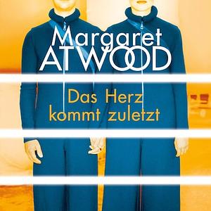 Das Herz kommt zuletzt by Margaret Atwood