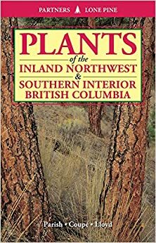 Plants of Southern Interior British Columbia and the Inland Northwest by Roberta Parish, Ray Coupé, Dennis Lloyd