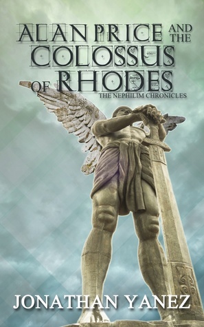 Alan Price and the Colossus of Rhodes (The Nephilim Chronicles, #1) by Jonathan Yanez
