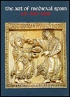 The Art of Medieval Spain, A.D. 500-1200 by Achim Arbeiter, Bernard F. Reilly, O. K. Werckmeister, Marilyn Jenkins, Jerrilynn D. Dodds, John Williams, Gisela Ripoll López, Serafín Moralejo, Sabine Noack-Haley, Peter K. Klein, David Simon