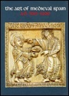 The Art of Medieval Spain, A.D. 500-1200 by Achim Arbeiter, John Williams, Bernard F. Reilly, O. K. Werckmeister, Marilyn Jenkins, Jerrilynn D. Dodds, Gisela Ripoll López, Serafín Moralejo, Sabine Noack-Haley, Peter K. Klein, David Simon