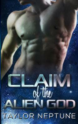 Claim of the Alien God by Taylor Neptune