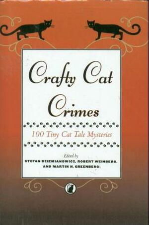 Crafty Cat Crimes: 100 Tiny Cat Tale Mysteries by Beverly T. Haaf, Kathryn Ptacek, Barbara D'Amato, J.A. Jance, M. Christian, Bill Pronzini, Viki S. Rollins, Brian Plante, Marilyn Mattie Brahen, T.M. Bradshaw, Rebecca Guay, Rebecca Lickiss, Ron Goulart, Michael Grisi, Caroline Rhodes, Stefan Dziemianowicz, Steve Lockley, Dorothy Cannell, Kurtis Roth, Larry Segriff, Max Allan Collins, Kathryn Burdette, K.D. Wentworth, Connie Wilkins, Jo-Ann Lamon Reccoppa, Lloyd Biggle Jr., Del Stone Jr., Barbara Paul, Will Murray, Jill Morgan, Pat MacEwen, Diane Arrelle, Tracy Knight, Leslie What, Darrell Schweitzer, David Owens, Jerri M. Oakes, Gene DeWeese, Paul Duncan, Janet Pack, Robert E. Weinberg, Martha Bayless, Jill Giencke, Jane Yolen, Brett Hudgins, Kristine Kathryn Rusch, John Beyer, Tina L. Jens, Carole McIntyre, Nancy Jane Moore