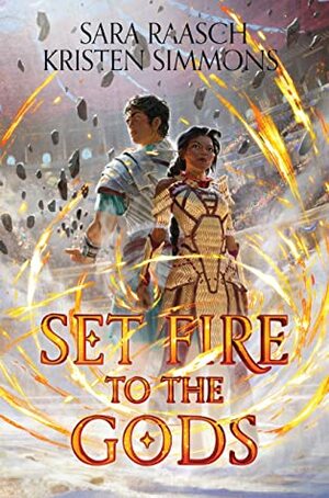 Set Fire to the Gods by Kristen Simmons, Sara Raasch