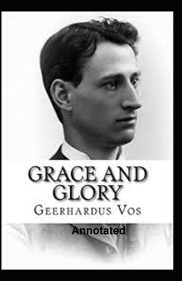 Grace and Glory Annotated by Geerhardus Vos