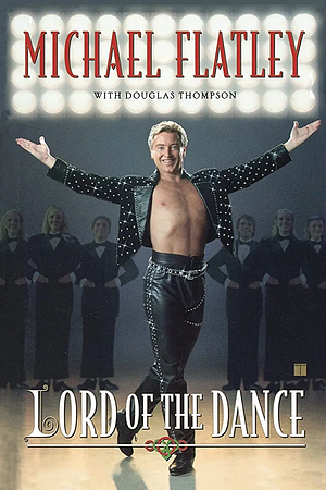 Michael Flatley's Lord of the Dance by Michael Flatley