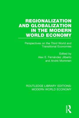 Regionalization and Globalization in the Modern World Economy: Perspectives on the Third World and Transitional Economies by 