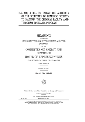 H.R. 908, a bill to extend the authority of the Secretary of Homeland Security to maintain the Chemical Facility Anti-terrorism Standards program by United S. Congress, Committee on Energy and Commerc (house), United States House of Representatives
