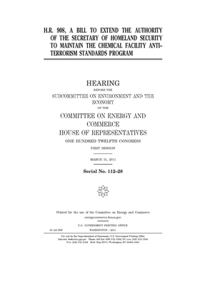 H.R. 908, a bill to extend the authority of the Secretary of Homeland Security to maintain the Chemical Facility Anti-terrorism Standards program by United S. Congress, United States House of Representatives, Committee on Energy and Commerc (house)