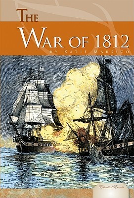 The War of 1812 by Katie Marsico