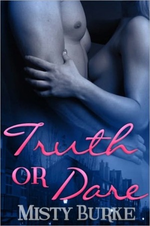 Truth or Dare by Misty Burke