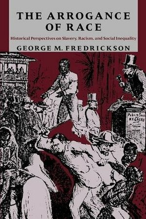 The Arrogance of Race by George M. Fredrickson