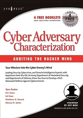 Cyber Adversary Characterization: Auditing the Hacker Mind by Marcus Sachs, Tom Parker, Eric Shaw