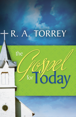 The Gospel for Today by R. A. Torrey