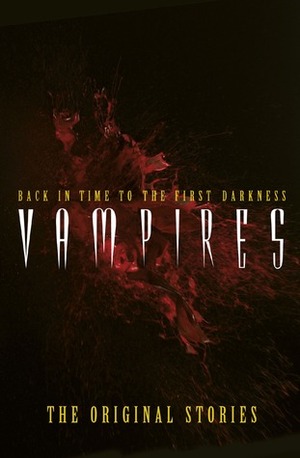 Vampires: Back in Time to the First Darkness - The Original Stories by Roger Luckhurst, Watkins Publishing