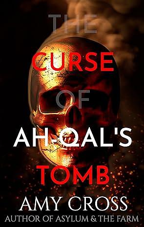 The Curse of Ah-Qal's Tomb by Amy Cross