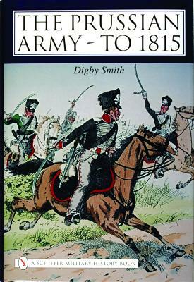 The Prussian Army - To 1815 by Digby Smith