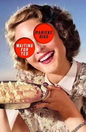 Waiting For Ted by Marieke Bigg, Marieke Bigg