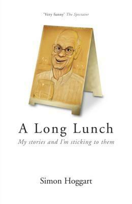 Long Lunch: My Stories and I'm Sticking to Them by Simon Hoggart
