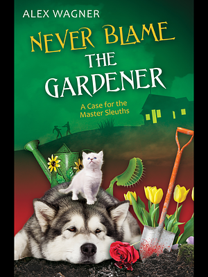 Never Blame the Gardener by Alex Wagner