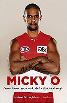 Micky O: Determination. Hard Work. And a Little Bit of Magic by Michael O'Loughlin, Jim Main