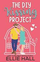 The DIY Kissing Project: Feel Good Friendships, Heartwarming, Southern, Small Town Romantic Comedy by Ellie Hall