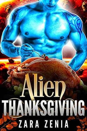 Alien Thanksgiving: A Sci-Fi Alien Holiday Romance by Zara Zenia