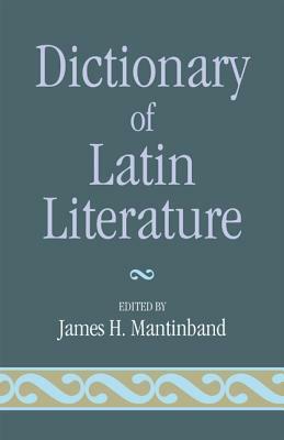 Dictionary of Latin Literature by James H. Mantinband