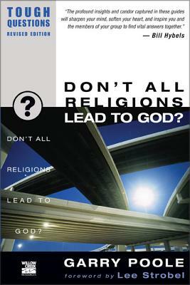 Don't All Religions Lead to God? by Garry D. Poole