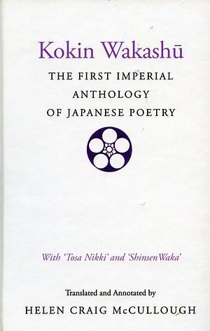 Kokin wakashū : the first imperial anthology of Japanese poetry : with 'Tosa nikki' and 'Shinsen waka' by Ki No Tsurayuki