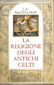 La religione degli antichi Celti by John Arnott MacCulloch, Francesca Diano