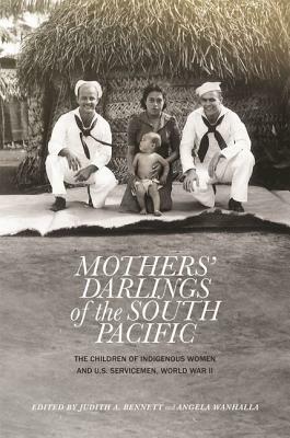 Mothers' Darlings of the South Pacific: The Children of Indigenous Women and U.S. Servicemen, World War II by 