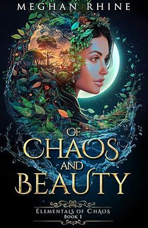 Of Chaos and Beauty: Enemies to Lovers Elemental Fantasy by Meghan Rhine, Meghan Rhine