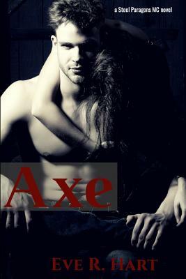 Axe: A Steel Paragons MC Novel by Eve R. Hart