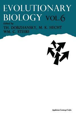 Evolutionary Biology: Volume 6 by Theodosius Dobzhansky, Max K. Hecht, William C. Steere