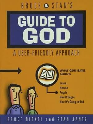 Bruce &amp; Stan's Guide to God: A User-friendly Approach by Bruce Bickel, Stan Jantz