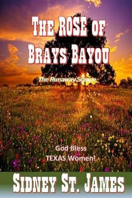 The ROSE of Brays Bayou: The Runaway Scrape - The Sabine Shoot - The Great Runaway by Sidney St James