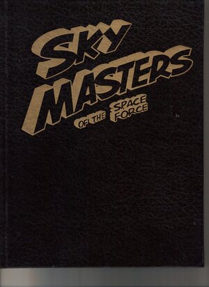 The Complete Sky Masters of the Space Force by Dick Wood, Dave Wood, Jack Kirby, Wallace Wood