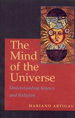 The Mind of the Universe: Understanding Science and Religion by Mariano Artigas
